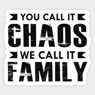 Family - You call it chaos we call it family Sticker